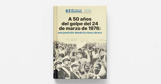 Ya salió En Defensa del Marxismo N° 63: A 50 años del golpe militar del 24 de marzo de 1976 - En Defensa del Marxismo